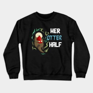 her otter half valentine day gift Crewneck Sweatshirt